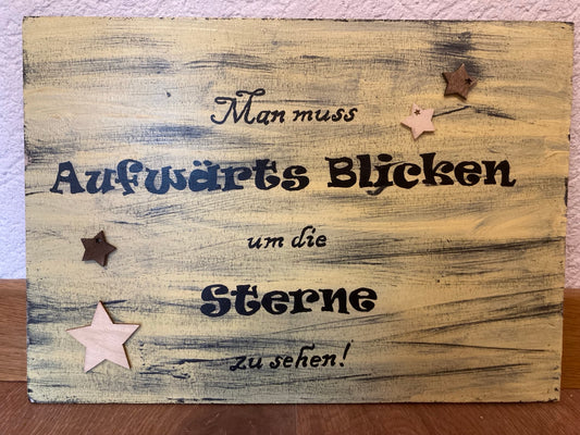 Holzschild A4 Man muss Aufwärts Blicken um die Sterne zu sehen!
