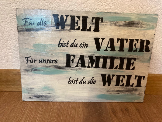 Holzschild A4 Für die Welt bist du ein Vater