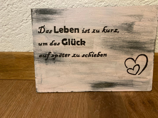 Holzschild A5 Das Leben ist zu kur um das Glück auf später zu schieben