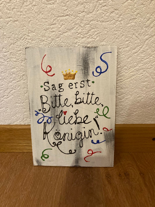 Holzschild A5 Sag erst Bitte bitte liebe Königin