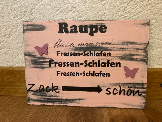 Holzschild A5 Raupe müsste man sein