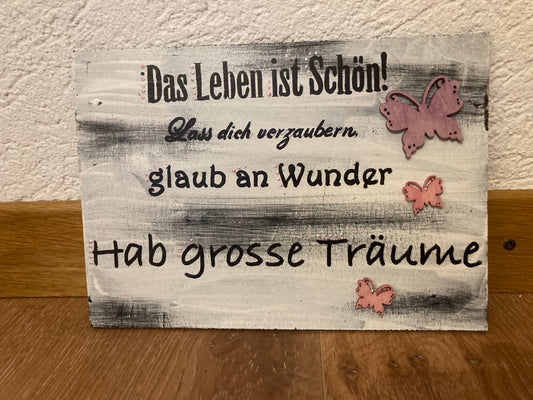 Holzschild A5 Das Leben ist schön! Lass dich verzaubern, glaub an Wunder , Hab grosse Träume
