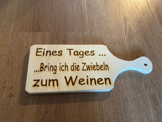 Schneidebrett: Eines Tages... Bringe ich die Zwiebel zum weinen
