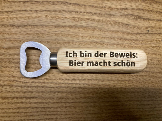 Bieröffner Ich bin der Beweis Bier macht schön